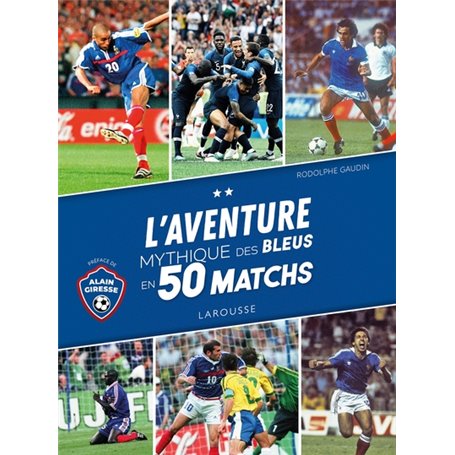 L'Aventure mythique des Bleus en 50 matchs