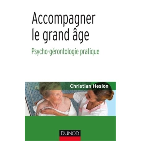 Accompagner le grand âge - Psycho-gérontologie pratique