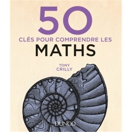 50 clés pour comprendre les maths - 2e éd.