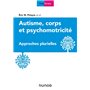 Autisme, corps et psychomotricité - Approches plurielles