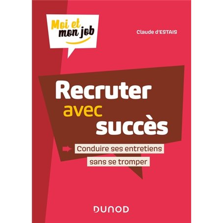 Recruter avec succès - Conduire ses entretiens sans se tromper