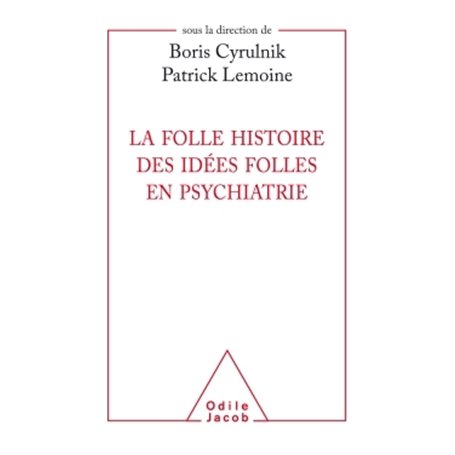 La folle histoire des idées folles en psychiatrie
