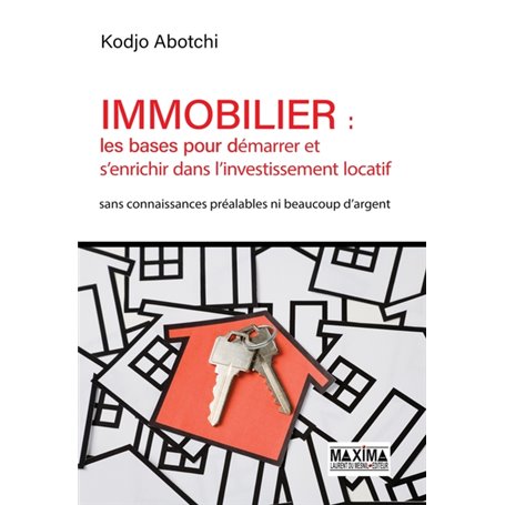 Immobilier : les bases pour démarrer et s'enrichir dans l'investissement locatif