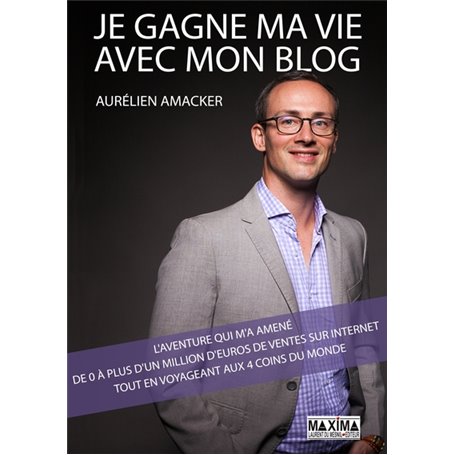 Je gagne ma vie avec mon blog : l'aventure qui m'a amené de 0 à plus d'1 million d'euros de ventes
