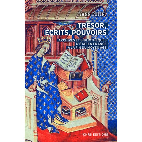 Trésor, écrits, pouvoirs. Archives et bibliothèques d'Etat en France à la fin du Moyen Age