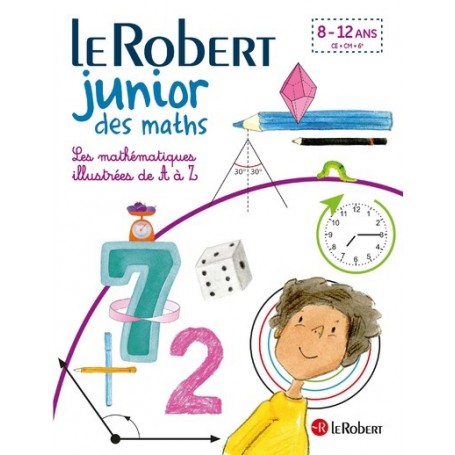 Le Robert Junior des maths - LEs mathématiques illustrées de A à Z