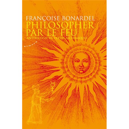 Philosopher par le feu - Anthologie de textes alchimiques