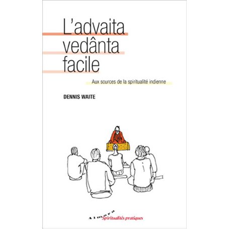 L'advaita vedânta facile - Aux sources de la spiritualité indienne