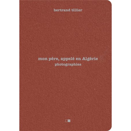 Mon père, appelé en Algérie - Photographies
