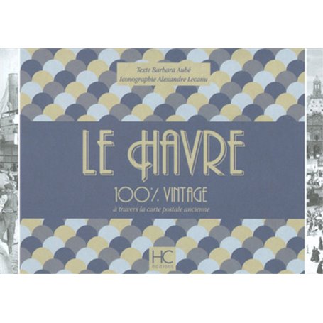 Le Havre 100 % vintage à travers la carte postale ancienne