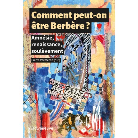 Comment peut-on être Berbère ? - Amnésie, renaissance, soulèvement - Livre