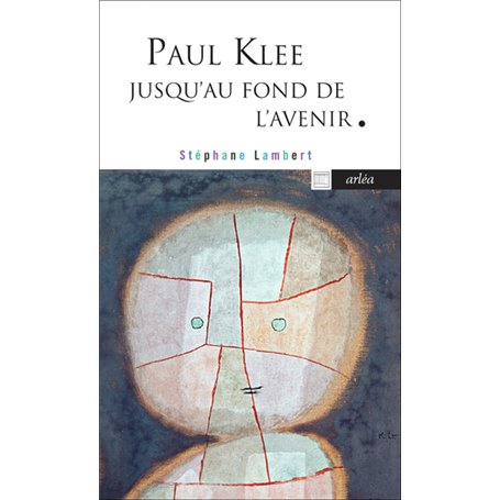 Paul Klee jusqu'au fond de l'avenir