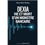 Dexia : Vie et mort d'un monstre bancaire