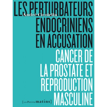 Les perturbateurs endocriniens en accusation - Cancer de la prostate et reproduction masculine