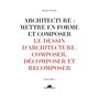 Architecture : mettre en forme et composer - volume 3 Le dessin d'architecture. Composer, décomposer