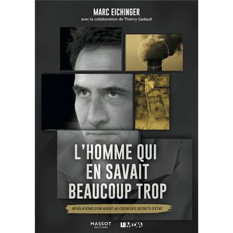 L'homme qui en savait beaucoup trop - Révélations d'un agent au coeur des secrets d'état
