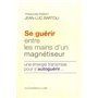 Se guérir entre les mains d'un magnétiseur - Une énergie transmise pour s'autoguérir...
