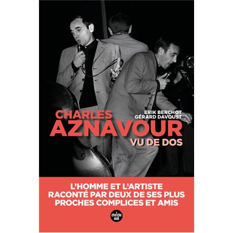 Aznavour vu de dos - L'homme et l'artiste, raconté par deux de ses plus proches complices et amis
