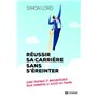 Réussir sa carrière sans s'éreinter - Guide pratique et machiavélique pour connaître le succès au tr