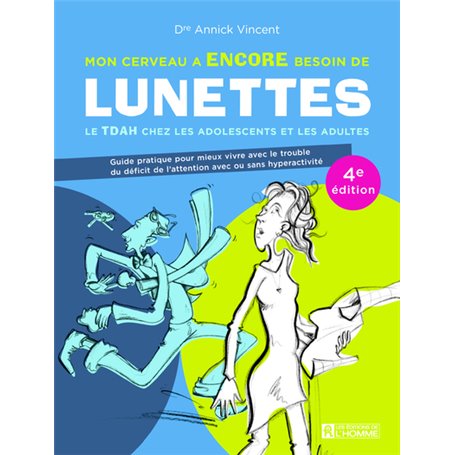Mon cerveau a encore besoin de lunettes - Le TDAH chez les adolescents et las adultes - 4e édition