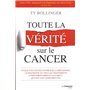 Toute la vérité sur le cancer - Ce que vous devez savoir sur la prévention, le diagnostic et tous