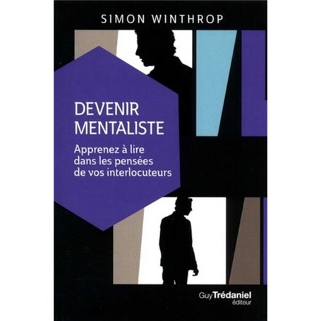 Devenir Mentaliste - Apprenez à lire dans les pensées de vos interlocuteurs