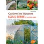Cultiver les légumes sous serre et autres abris