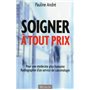 Soigner à tout prix - Pour une médecine plus humaine. Radiographie d'un service de cancérologie