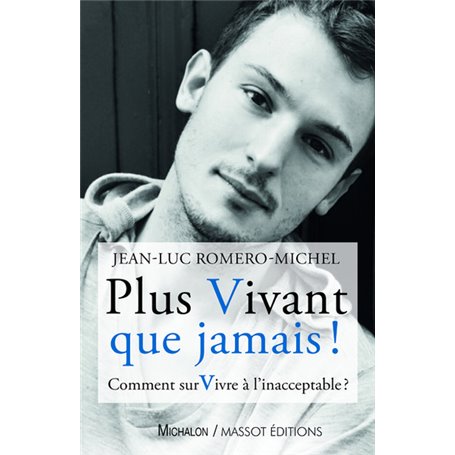 Plus vivant que jamais ! - Comment survivre à l'inacceptable ?