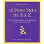 Le Feng Shui de A à Z - La doctrine chinoise de l'harmonie en un seul coup d'oeil