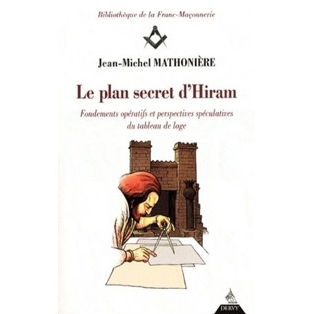 Le plan secret d'Hiram - Fondements opératifs et respectives spéculatives du tableau de loge