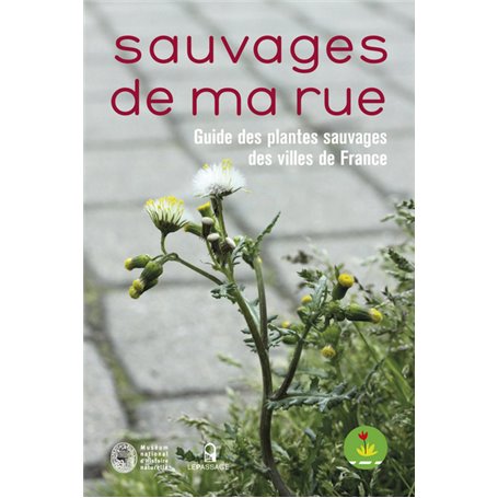 Sauvages de ma rue. Guide des plantes sauvages des villes de France
