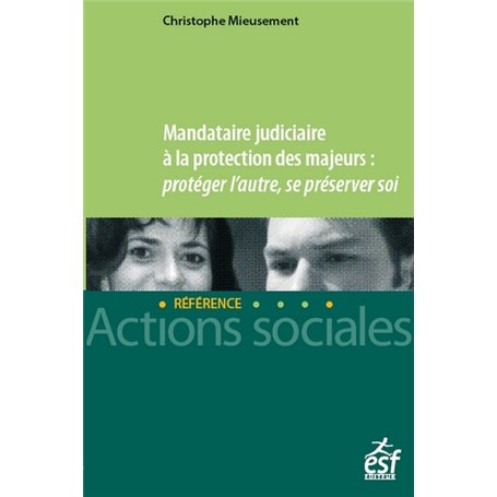 Mandataire judiciaire à la protection des majeurs : protéger l'autre, se préserver soi - PROTEGER L'