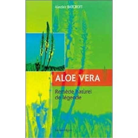 Aloe vera - Remède naturel de légende