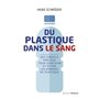 Du plastique dans le sang - Des conseils précieuxpour identifier et éviter les dangers du plastiqu