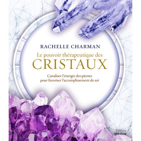 Le pouvoir thérapeutique des cristaux - Canaliser l'énergie des pierres