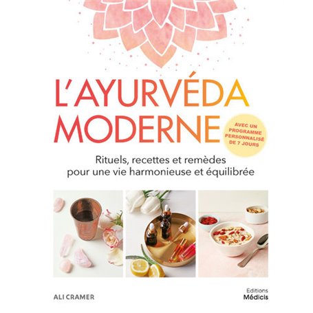 L'ayurvéda moderne - Rituels, recettes et remèdes pour une vie harmonieuse et équilibrée