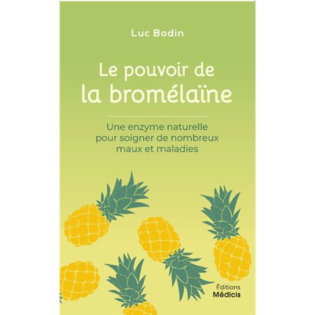 Le pouvoir de la bromélaïne - Une enzyme naturelle pour soigner de nombreux maux et maladies