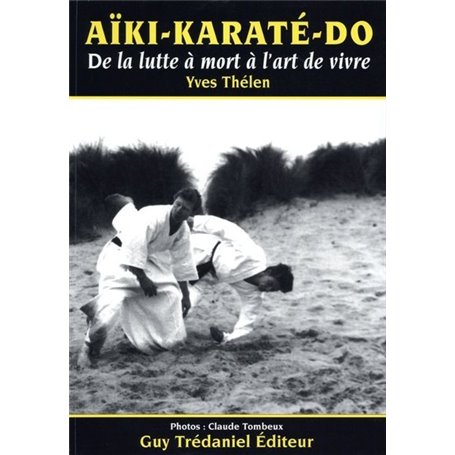 Aiki Karaté Do - De la lutte à mort à l'art de vivre