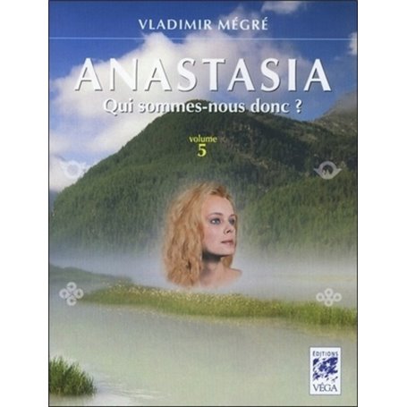 Anastasia, qui sommes-nous donc ? - volume 5