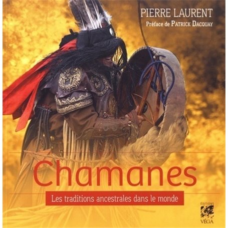 Chamanes, les traditions ancestrales dans le monde