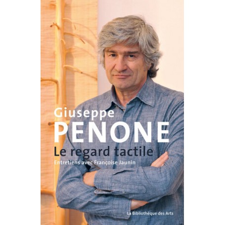 Giuseppe Penone. Le regard tactile. Entretiens avec Françoise Jaunin
