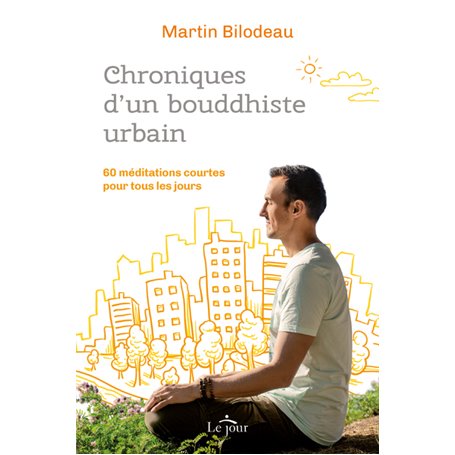 Chroniques d'un bouddhiste urbain - 60 méditations courtes pour tous les jours