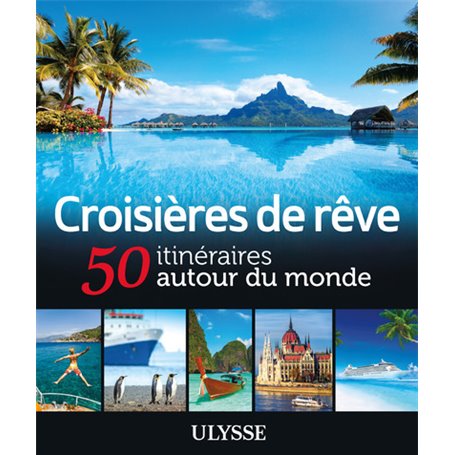 Croisières de rêve 50 itinéraires autour du monde