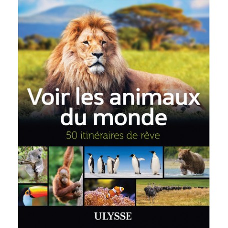 Voir les animaux du monde - 50 itinéraires de rêve