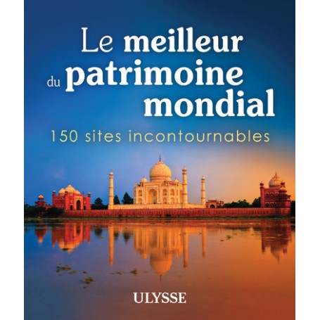 Le meilleur du patrimoine mondial - 150 sites incontournables