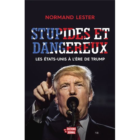 Stupides et dangereux - Les Etats-Unis à l'ère de Trump