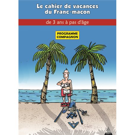 Le cahier de vacances du franc-maçon à partir de 5 ans - Programme officiel Compagnon
