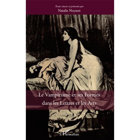 Le vampirisme et ses formes dans les Lettres et dans les Arts