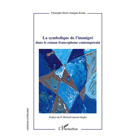 La symbolique de l'immigré dans le roman francophone contemporain